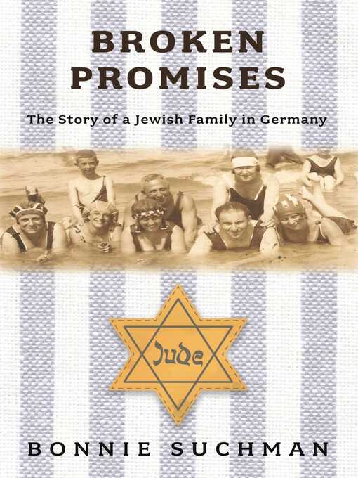 Title details for Broken Promises: the Story of a Jewish Family in Germany by Bonnie Suchman - Available